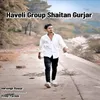 About Haveli group Shaitan Gurjar Song